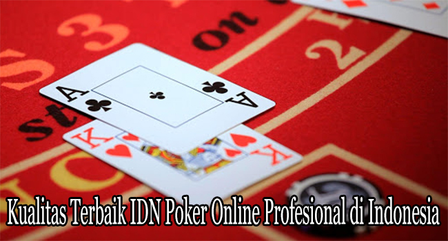 Kualitas Terbaik IDN Poker Online Profesional di Indonesia